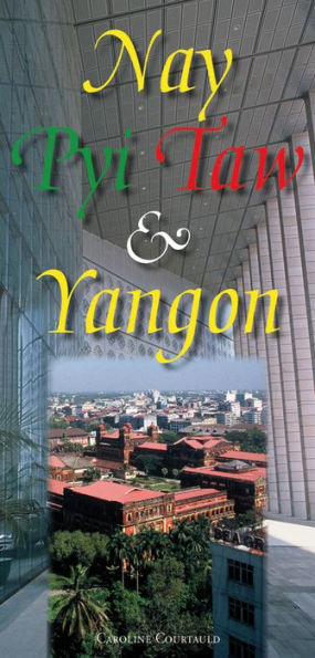 Nay Pyi Taw & Yangon: Myanmar's Principal Cities