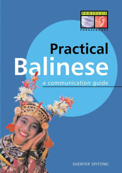 Practical Balinese: A Communication Guide (Balinese Phrasebook & Dictionary)
