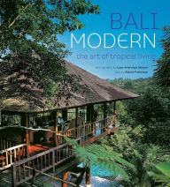 Title: Bali Modern: The Art of Tropical Living, Author: Gianni Francione