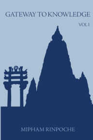 Title: Gateway to Knowledge, Volume I: A Condensation of the Tripitaka / Edition 1, Author: Jamgon Mipham Rinpoche