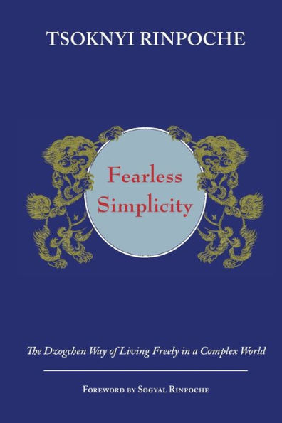 Fearless Simplicity: The Dzogchen Way of Living Freely in a Complex World