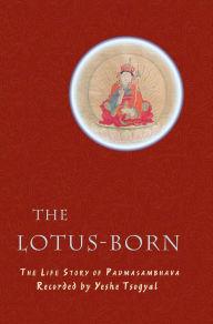 Title: The Lotus-Born: The Life Story of Padmasambhava / Edition 1, Author: Yeshe Tsogyal