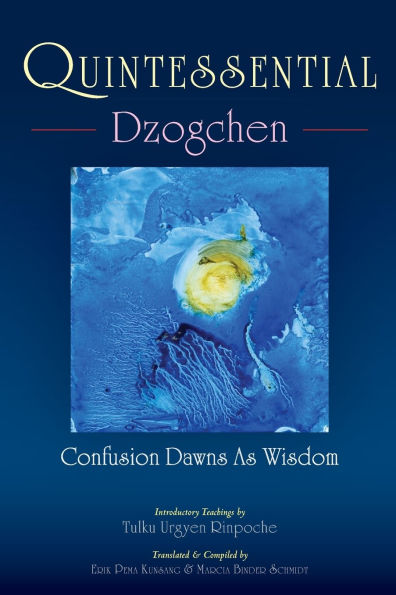 Quintessential Dzogchen: Confusion Dawns as Wisdom