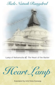 Title: Heart Lamp: Lamp of Mahamudra and Heart of the Matter, Author: Tsele Natsok Rangdrol