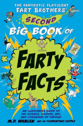 The Fantastic Flatulent Fart Brothers' Second Big Book of Farty Facts: An Illustrated Guide to the Science, History, Art, and Literature of Farting; US edition