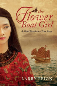 Download google ebooks mobile The Flower Boat Girl: A novel based on a true story by Larry Feign in English