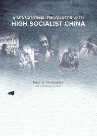 Title: A Sensational Encounter with High Socialist China, Author: Paul G. Pickowicz