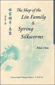 Title: The Shop of the Lin Family & Spring Silkworms / Edition 1, Author: Mao Dun