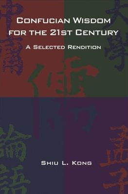 Confucian Wisdom for the Twenty-First Century: A Selected Rendition