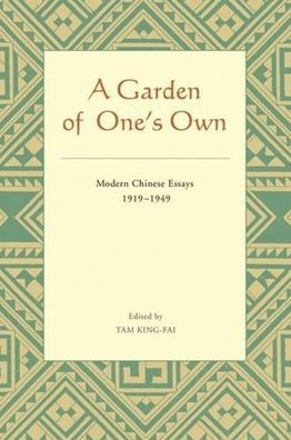 A Garden of One's Own: Modern Chinese Essays: 1919-1949