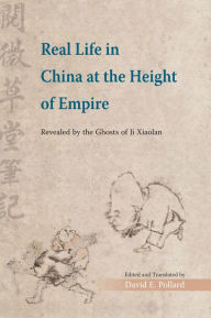 Title: Real Life in China at the Height of Empire: Revealed by the Ghosts of Ji Xiaolan, Author: The Chinese University of Hong Kong Press