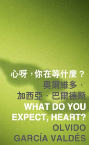 Title: What Do You Expect, Heart?, Author: Olvido Garc Valdes