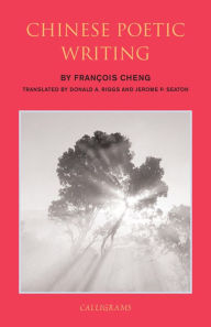 Title: Chinese Poetic Writing, Author: Francois Cheng