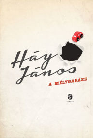 Title: A mélygarázs, Author: János Háy