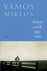 Title: Anya csak egy van, Author: Miklós Vámos