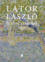 Title: Szabad szemmel: Esszék, Author: László Lator
