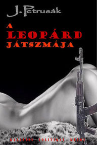 Title: A Leopárd játszmája, Author: J. Petrusák