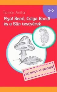 Title: Nyúl Beno, Csiga Bandi és a Sün testvérek: Kalandok az erdoben, Author: Anita Tomor