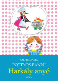 Title: Harkály anyó: Pöttyös Panni, Author: Mária Szepes