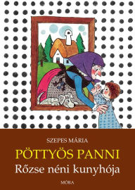 Title: Rozse néni kunyhója: Pöttyös Panni, Author: Mária Szepes