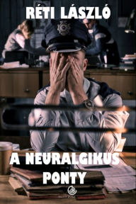 Title: A neuralgikus ponty, Author: László Réti