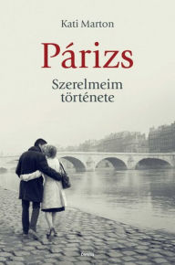 Title: Párizs. Szerelmeim története, Author: Kati Marton