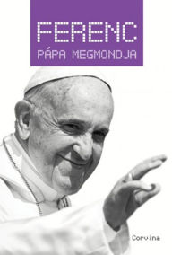 Title: Ferenc pápa megmondja, Author: Levente Király