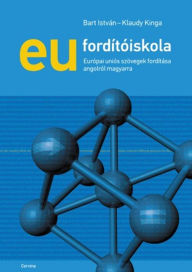 Title: EU fordítóiskola: Európai uniós szövegek fordítása angolról magyarra, Author: István Bart