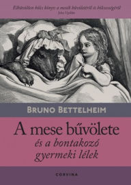 Title: A mese buvölete és a bontakozó gyermeki lélek, Author: Bruno Bettelheim