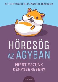 Title: Hörcsög az agyban: Miért eszünk kényszeresen?, Author: Dr. Felix Kreier