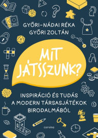 Title: Mit játsszunk?: Inspiráció és tudás a modern társasjátékok birodalmából, Author: Gyori Zoltán