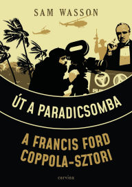 Title: Út a Paradicsomba: A Francis Ford Coppola-sztori, Author: Sam Wasson