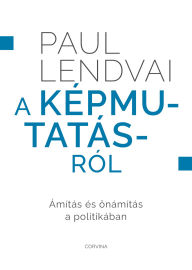 Title: A képmutatásról - Ámítás és önámítás a politikában, Author: Paul Lendvai
