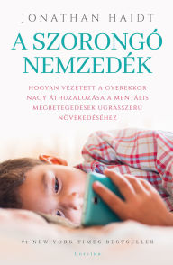 Title: A szorongó nemzedék, Author: Jonathan Haidt