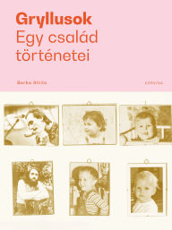 Title: Gryllusok: Egy család történetei, Author: Berka Attila