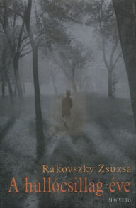 Title: A hullócsillag éve, Author: Zsuzsa Rakovszky