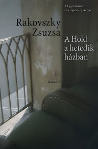 Title: A Hold a hetedik házban, Author: Zsuzsa Rakovszky