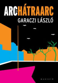 Title: Arc és hátraarc, Author: Garaczi László