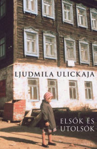 Title: Elsok és utolsók, Author: Ulickaja Ljudmila