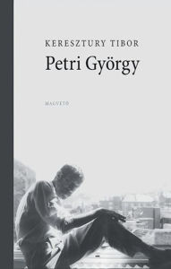Title: Petri György, Author: Tibor Keresztury