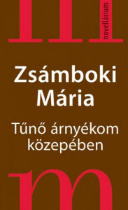 Title: Tűnő árnyékom közepében, Author: Zsámboki Mária