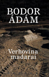 Title: Verhovina madarai: Változatok végnapokra, Author: Ádám Bodor