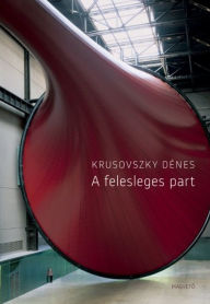 Title: A felesleges part, Author: Krusovszky Dénes