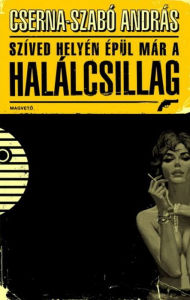 Title: Szíved helyén épül már a Halálcsillag, Author: Cserna-Szabó András