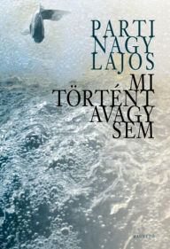 Title: Mi történt avagy sem, Author: Nagy Lajos Parti