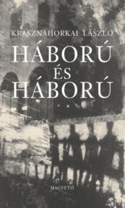 Title: Háború és háború (War and War), Author: László Krasznahorkai