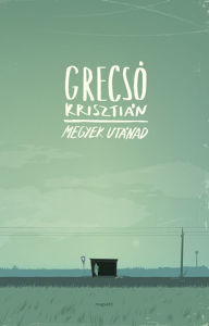 Title: Megyek utánad, Author: Krisztián Grecsó