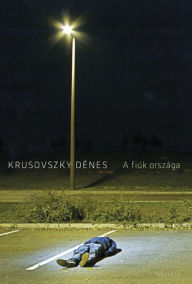 Title: A fiúk országa, Author: Dénes Krusovszky