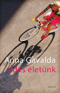 Title: Édes életünk, Author: Anna Gavalda