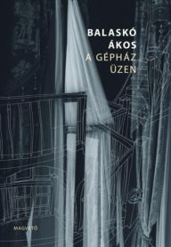 Title: A gépház üzen, Author: Ákos Balaskó